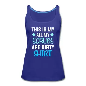 All my Scrubs are dirty Women's Tank Top