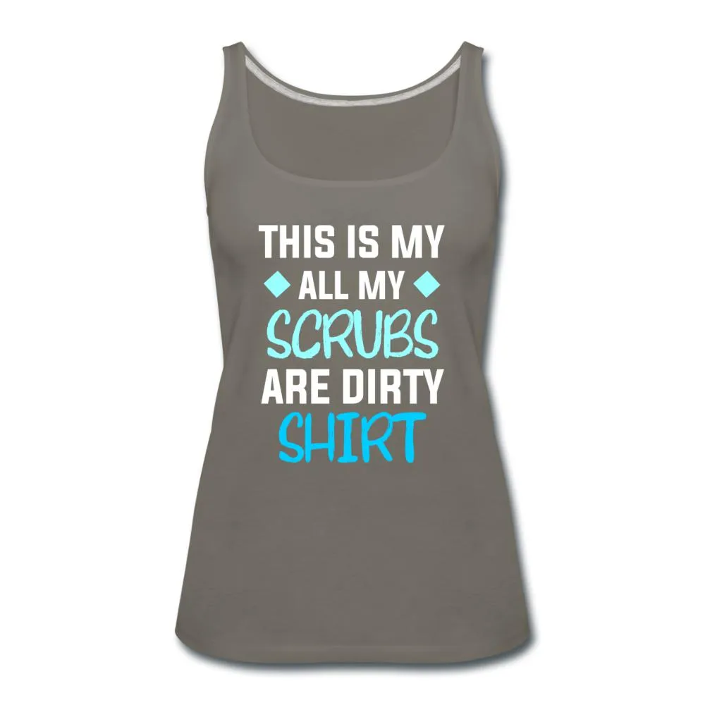 All my Scrubs are dirty Women's Tank Top