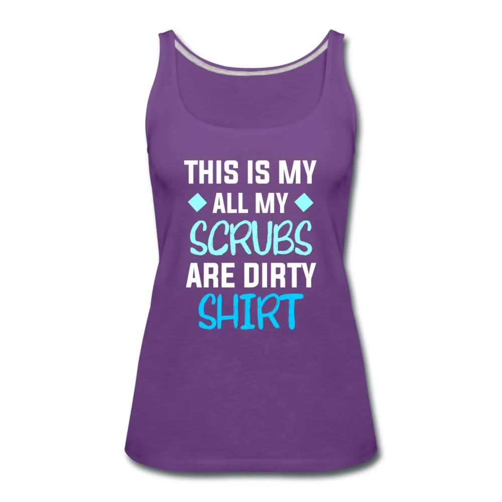 All my Scrubs are dirty Women's Tank Top