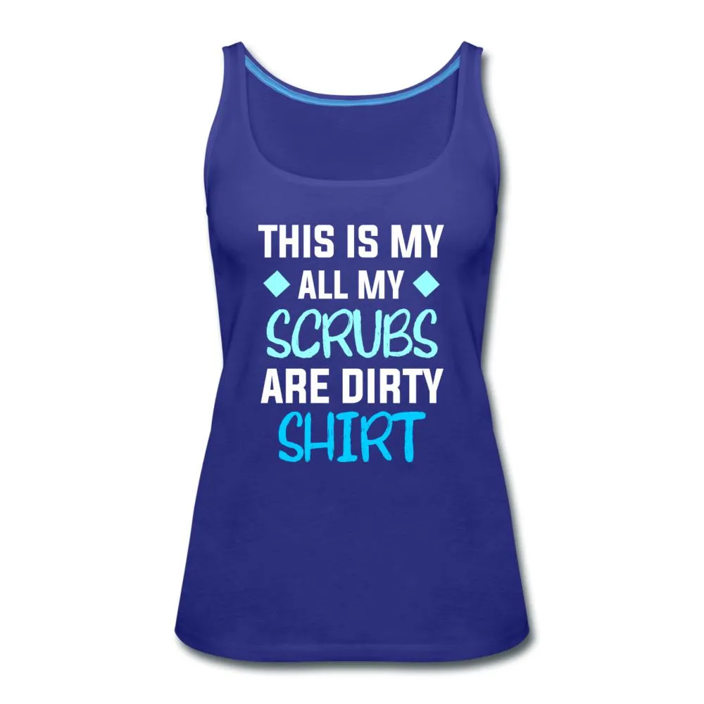 All my Scrubs are dirty Women's Tank Top