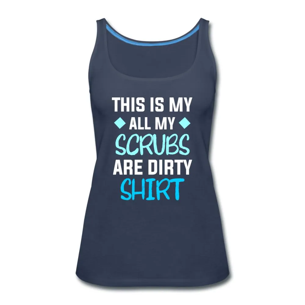 All my Scrubs are dirty Women's Tank Top