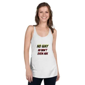 No Way Don't Ask Women's Racerback Tank Top Next Level 6733