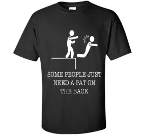 Some People Just Need A Pat On the Back Funny T-Shirts